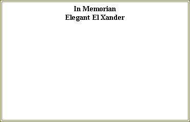 Text Box: In Memorian
Elegant El Xander